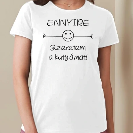 Női prémium kerek nyakú póló  - Ennyire szeretem a kutyámat