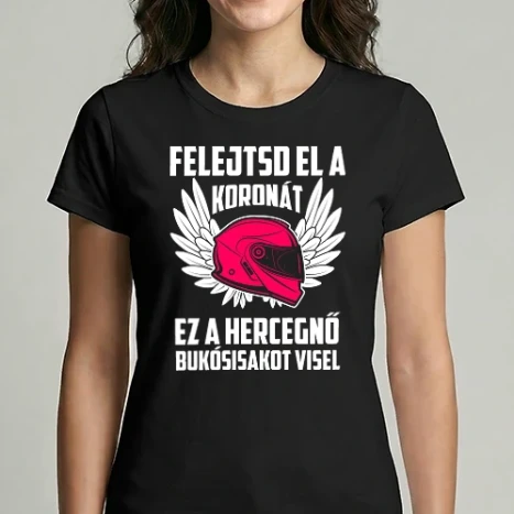 Női Imperial póló - Felejtsd el a koronát, ez a hercegnő bukósisakot visel