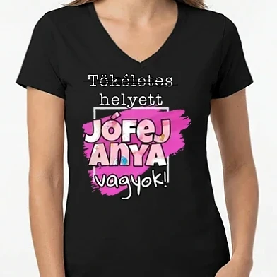 Női V-nyakú póló - Tökéletes helyett jófej anya vagyok!