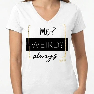 Női V-nyakú póló - Me? Weird? Always