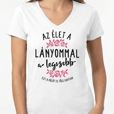 Női V-nyakú póló - Az élet a lányommal a legszebb