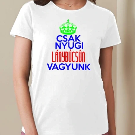 Női prémium kerek nyakú póló  - Csak nyugi lánybúcsún vagyunk