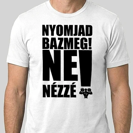 Férfi Alap póló - NYOMJAD BAZMEG!