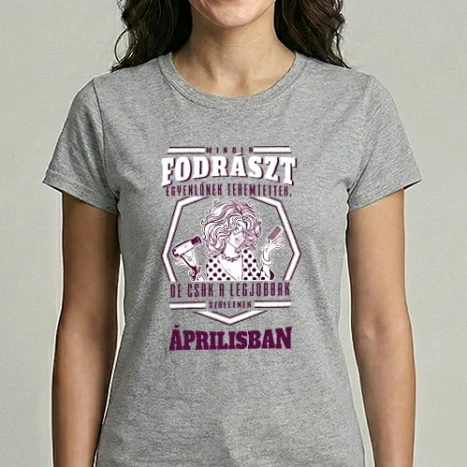Női Imperial póló - Minden FODRÁSZT egyenlőnek teremtettek szülinap ÁPRILIS