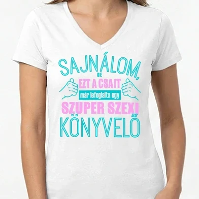 Női V-nyakú póló - Sajnálom ezt a csajt lefoglalta egy szuperszexi KÖNYVELŐ 