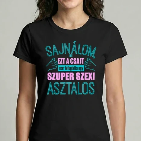 Női Imperial póló - Sajnálom ezt a csajt lefoglalta egy szuperszexi ASZTALOS 