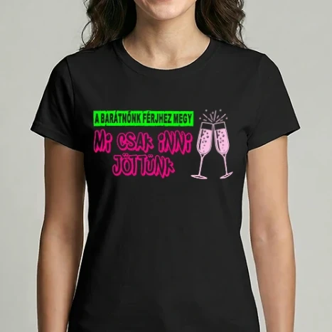 Női Imperial póló - A barátnőnk férjhez megy, mi csak inni jöttünk