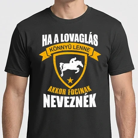 Férfi Imperial póló - Ha a lovaglás könnyű lenne, akkor focinak neveznék