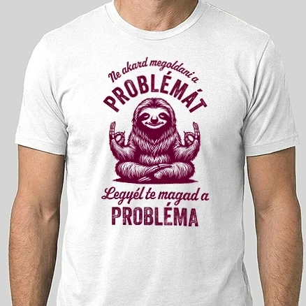 Férfi Alap póló - Legyél te a probléma! (színezhető)