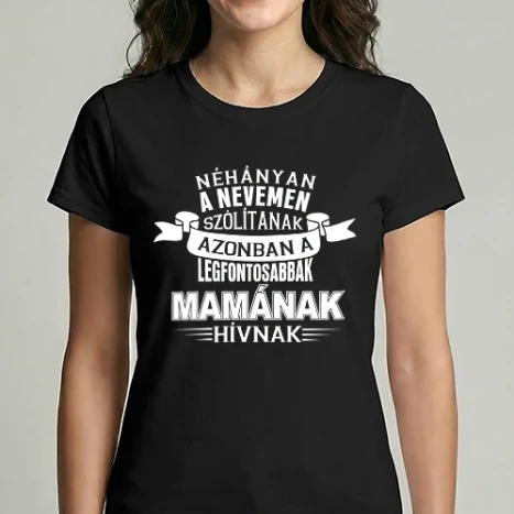Női Imperial póló - Néhányan a nevemen szólítanak azonban a legfontosabbak mamának hívnak