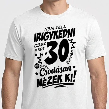 Férfi Imperial póló - Nem kell irigykedni csak mert csodásan nézek ki 30 éves