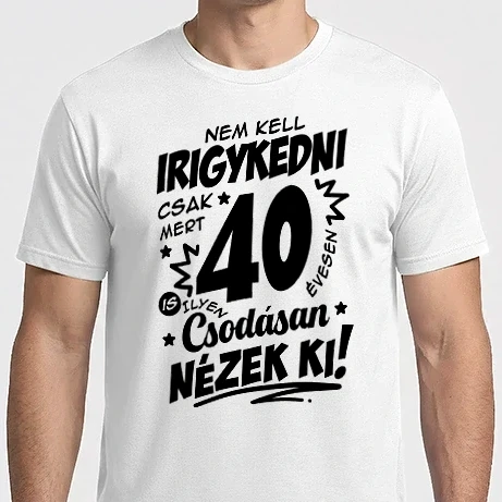 Férfi Imperial póló - Nem kell irigykedni csak mert csodásan nézek ki 40 éves