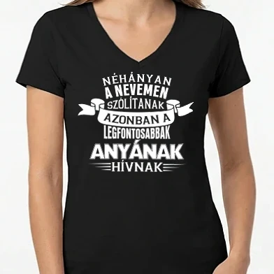 Női V-nyakú póló - Néhányan nevemen szólítanak ANYA
