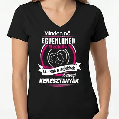 Női V-nyakú póló - Csak a legjobbak lesznek Keresztanyák
