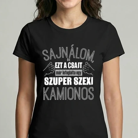 Női Imperial póló - Sajnálom ezt a csajt lefoglalta egy szuperszexi KAMIONOS 