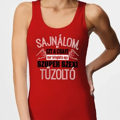 Női top - Sajnálom ezt a csajt lefoglalta egy szuperszexi TŰZOLTÓ 