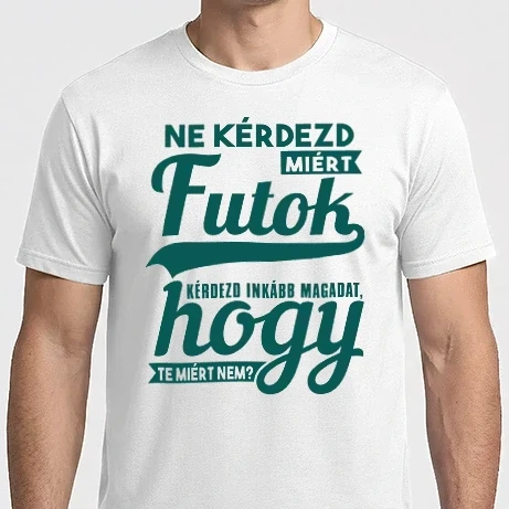 Férfi Imperial póló - Ne kérddezd miért futok kérdezd inkább magadat hogy te miért nem