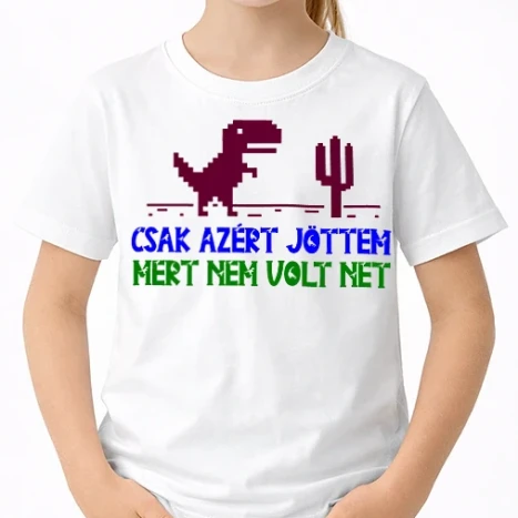 Uniszex gyerek Póló - Csak azért jöttem mert nem volt net
