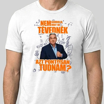 Férfi Alap póló - Orbán Viktor - Nem gondolja, hogy ha tévednék azt pontosan tudnám