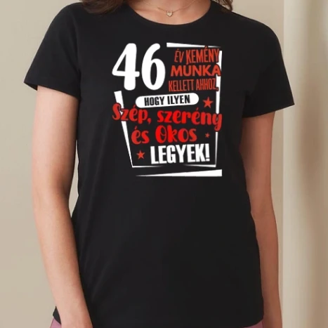 Női prémium kerek nyakú póló  - 46 év kemény munka kellett