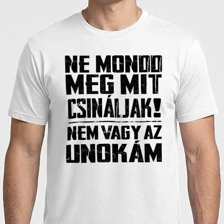 Férfi Imperial póló - Ne mondd meg mit csináljak! Unoka fehér alapra