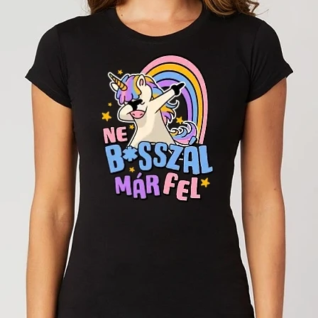 Női Alap póló - Ne bsszál fel unikornis