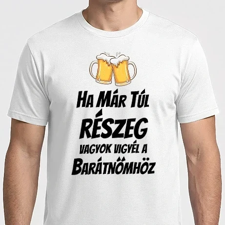 Férfi Imperial póló - Ha már túl részeg vagyok vigyél a barátnőmhöz