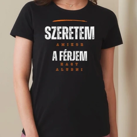 Női prémium kerek nyakú póló  - Szeretem, amikor a férjem hagy aludni