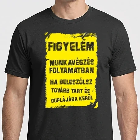 Férfi Imperial póló - MUNKAVÉGZÉS FOLYMATBAN HA BELESZÓLSZ TOVÁBB TART ÉS DUPLÁJÁBA KERÜL