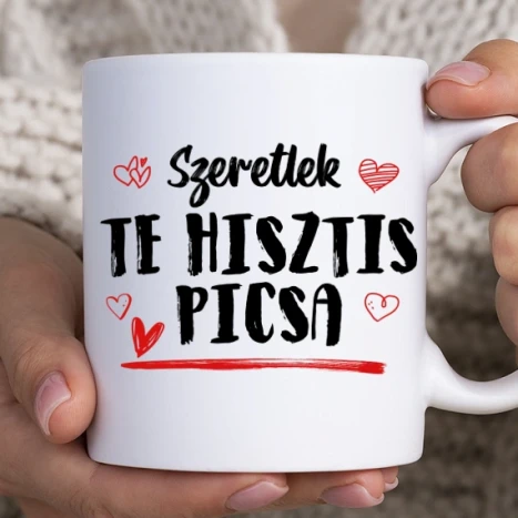 Fehér bögre - Szeretlek te hisztis picsa bögre