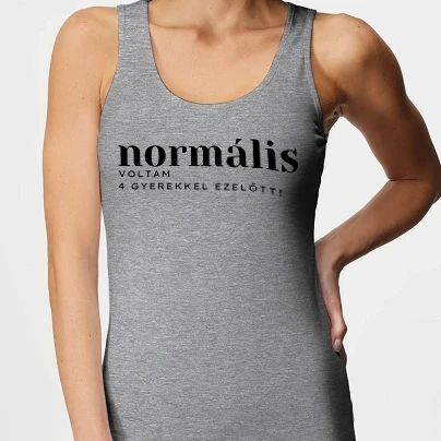 Női top - Normális voltam 4 gyerekkel ezelőtt!