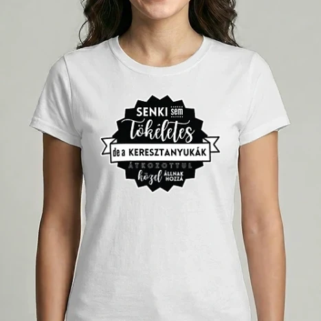 Női Imperial póló - Senki sem tökéletes, de a keresztanyukák átkozottul közel állnak hozzá