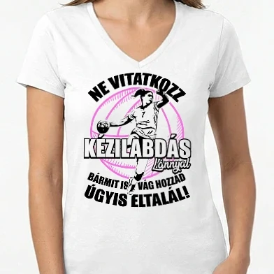 Női V-nyakú póló - Ne vitatkozz kézilabdás lánnyal