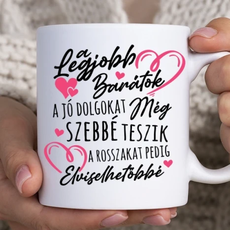 Fehér bögre - A legjobb barátok a jó dolgokat még szebbé teszik