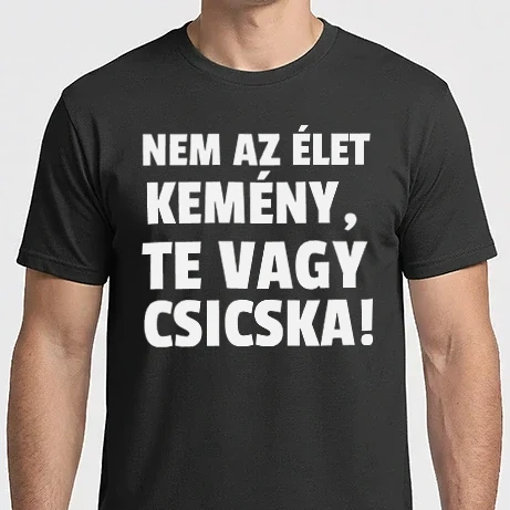 Férfi Imperial póló - Nem az élet kemény, te vagy csicska!