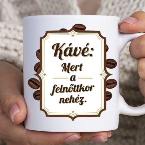 Fehér bögre - Káve: Mert a felnőttkor nehéz...