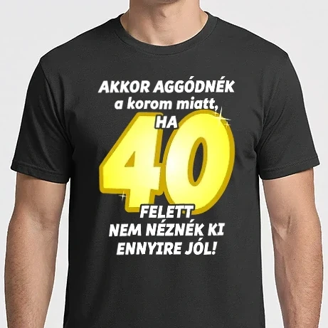 Férfi Imperial póló - Akkor aggódnék a korom miatt, ha 40 felett nem néznék ki ennyire jól