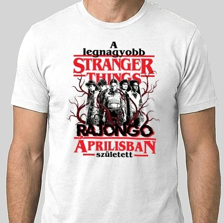 Férfi Alap póló - A legnagyobb Stranger Things rajongó Áprilisban született