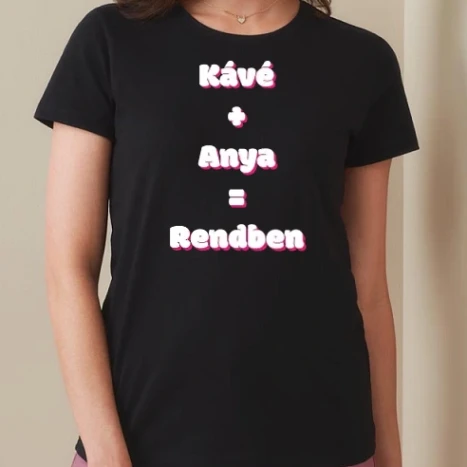 Női prémium kerek nyakú póló  - kávé+anya=rendben