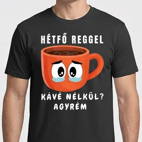 Férfi Imperial póló - Hétfő reggel Kávé nélkül? Na ne már! - kavé - ajándék - szomorú