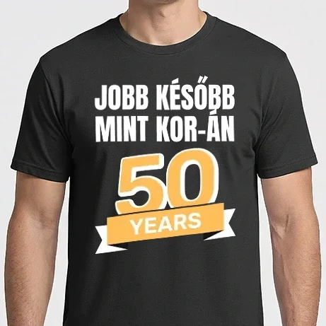 Férfi Imperial póló - Jobb később mint KOR-án - szóvicc - humoros - élet - kor - 50 éves - szülinap