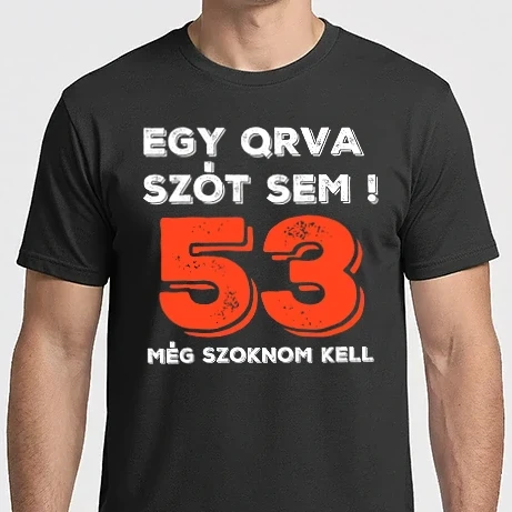 Férfi Imperial póló - EGY QRVA SZÓT SEM, MÉG SZOKNOM KELL, 53 ÉVES SZÜLETÉSNAPRA