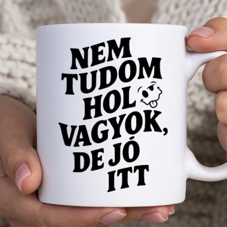 Fehér bögre - Nem tudom hol vagyok, de jó itt
