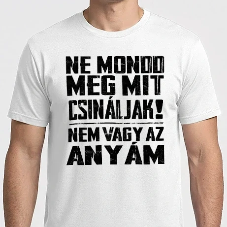 Férfi Imperial póló - Ne mondd meg mit csináljak! Anya fehér alapra